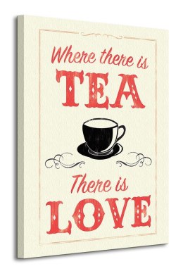 Where There is Tea There is Love - obraz na płótnie